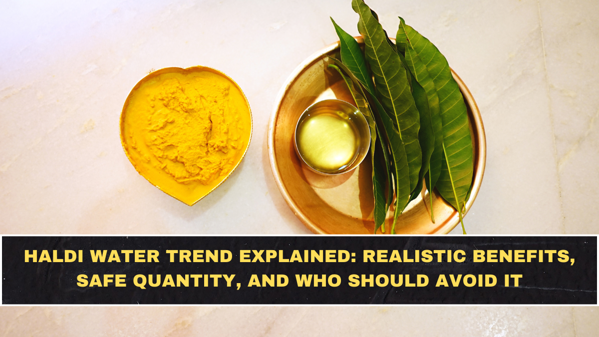 Haldi Water Trend Explained: Realistic Benefits, Safe Quantity, and Who Should Avoid It