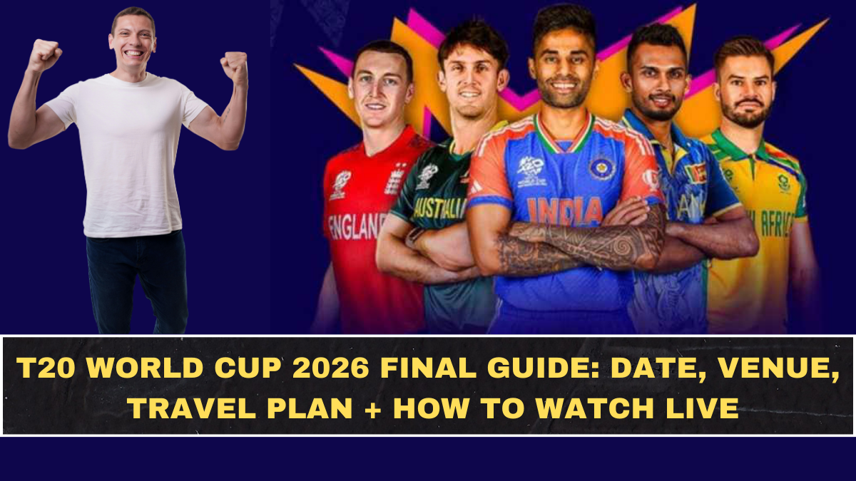 T20 World Cup 2026 Final Guide: Date, Venue, Travel Plan + How to Watch Live
