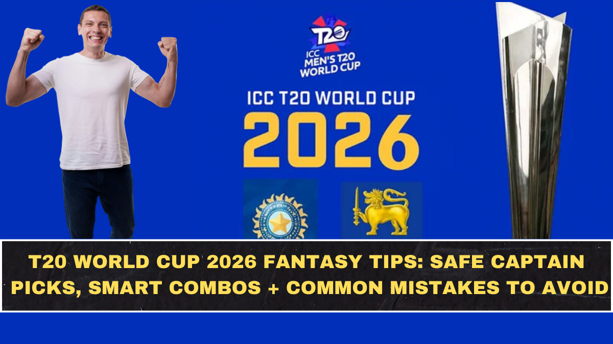 T20 World Cup 2026 Fantasy Tips: Safe Captain Picks, Smart Combos + Common Mistakes to Avoid