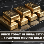 Gold Price Today in India: City-Wise Snapshot + 5 Factors Moving Gold Right Now