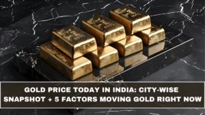 Gold Price Today in India: City-Wise Snapshot + 5 Factors Moving Gold Right Now