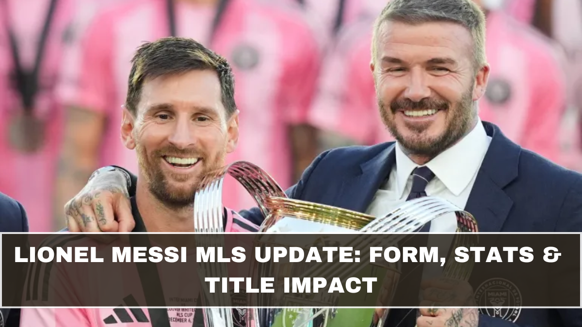 Lionel Messi MLS Update: Form, Stats & Title Impact