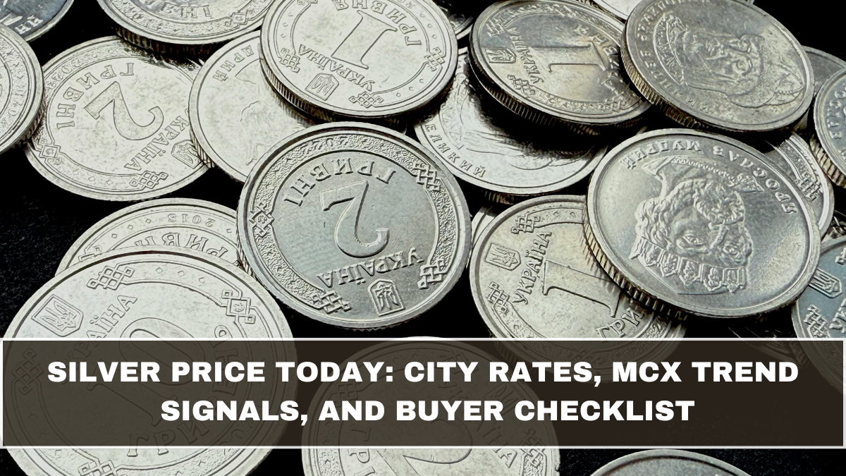 Silver Price Today: City Rates, MCX Trend Signals, and Buyer Checklist