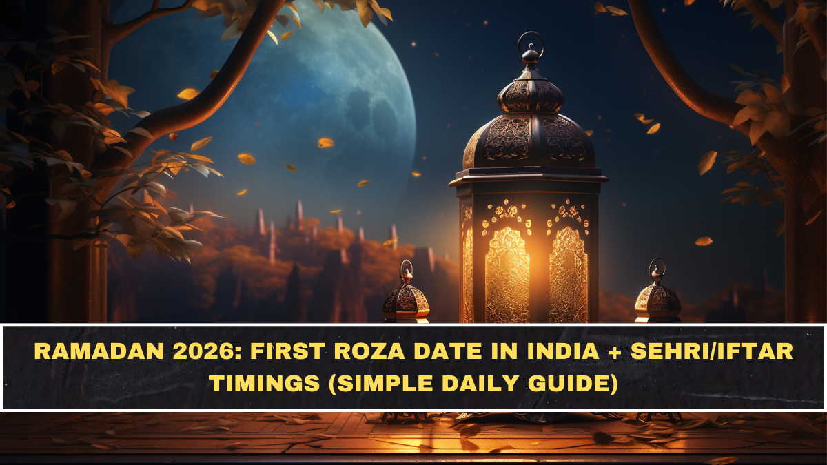 Ramadan 2026: First Roza Date in India + Sehri/Iftar Timings (Simple Daily Guide)