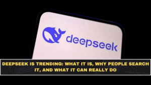 DeepSeek Is Trending: What It Is, Why People Search It, and What It Can Really Do