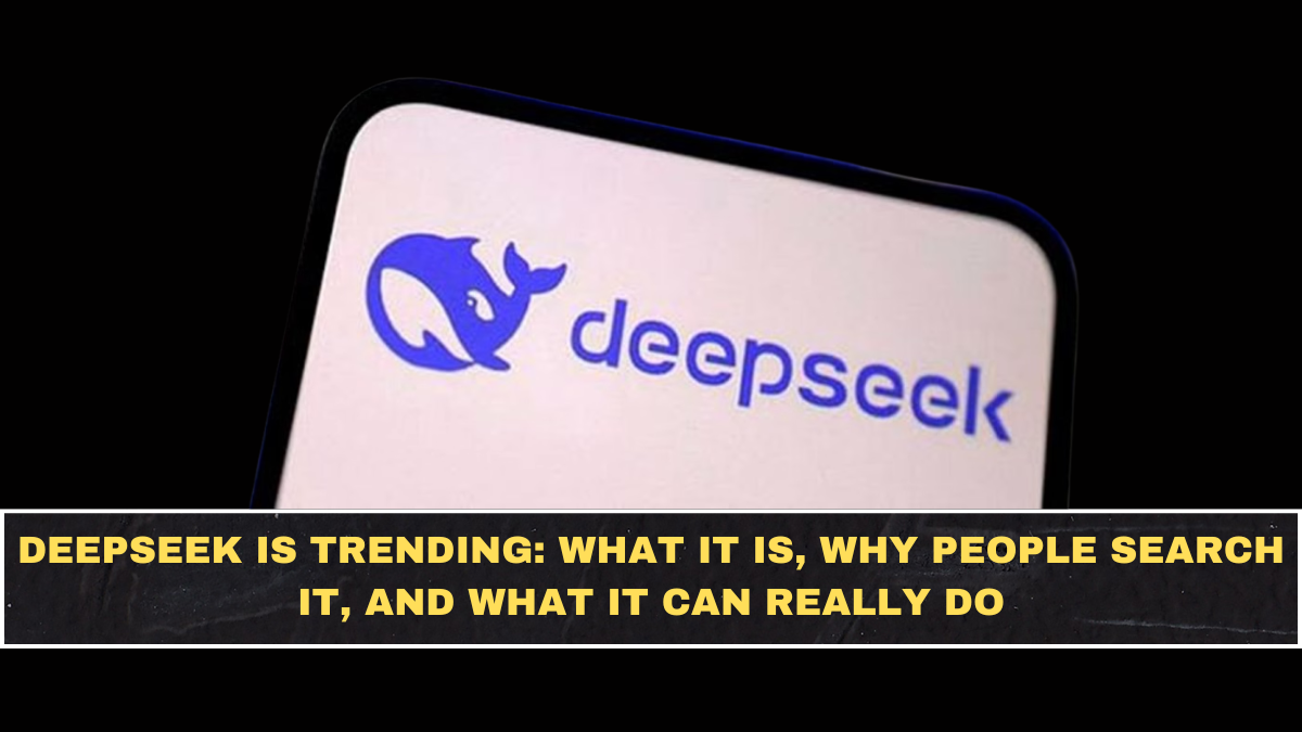 DeepSeek Is Trending: What It Is, Why People Search It, and What It Can Really Do