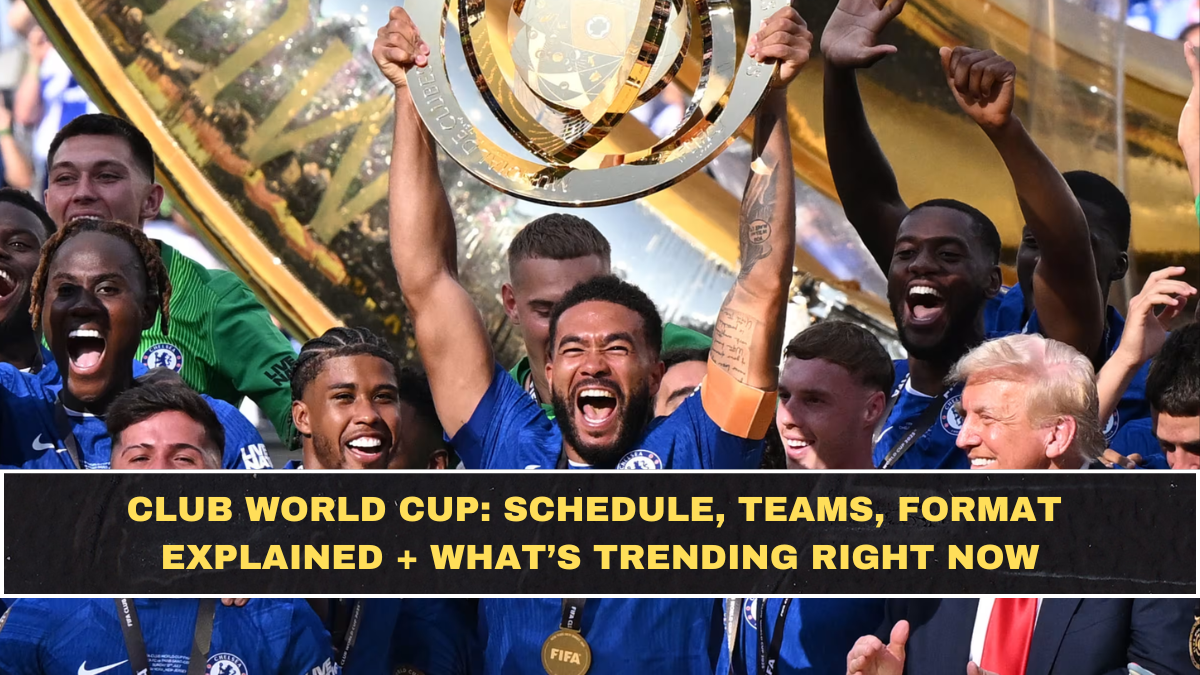 Club World Cup: Schedule, Teams, Format Explained + What’s Trending Right Now