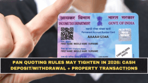 PAN Quoting Rules May Tighten in 2026: Cash Deposit/Withdrawal + Property Transactions Explained