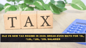 Old vs New Tax Regime in 2026: Break-Even Math for ₹8L, ₹12L, ₹18L, ₹25L Salaries