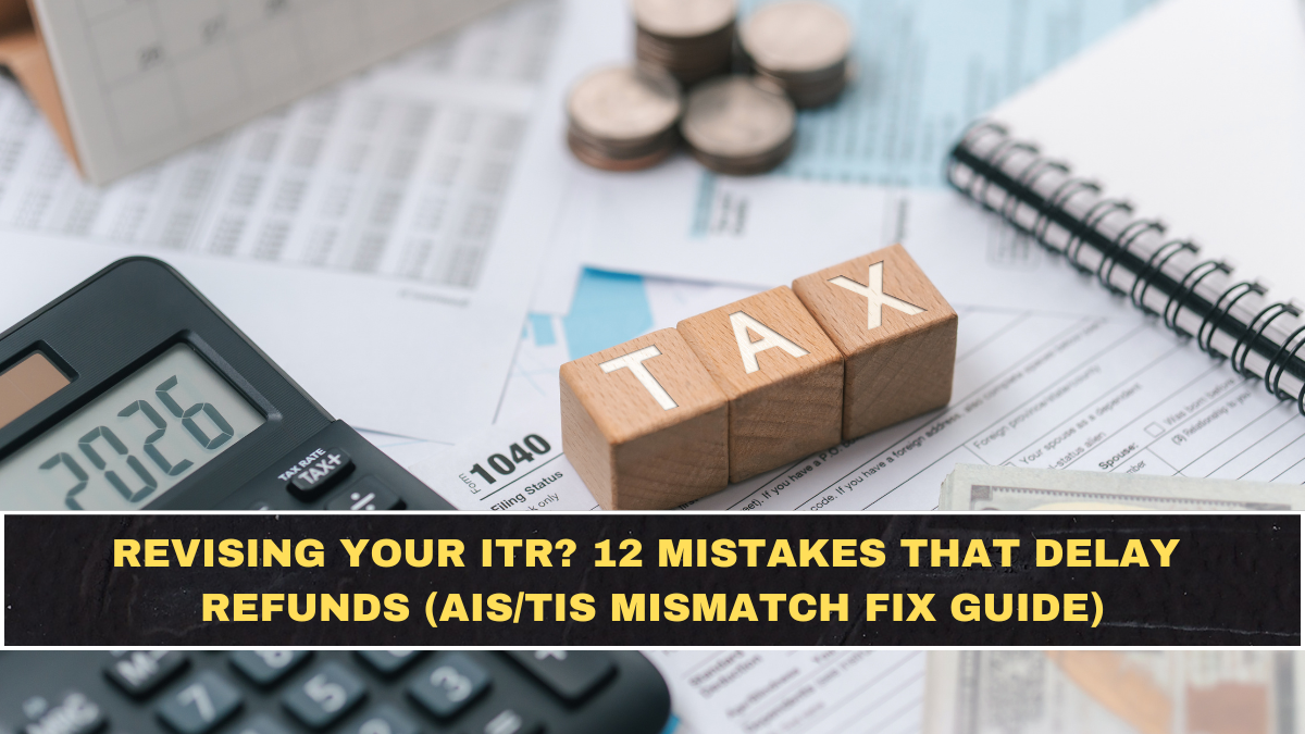 Revising Your ITR? 12 Mistakes That Delay Refunds (AIS/TIS Mismatch Fix Guide)