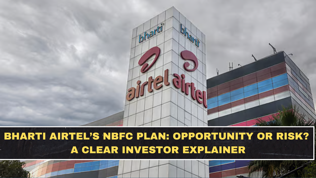 Bharti Airtel’s NBFC Plan: Opportunity or Risk? A Clear Investor Explainer