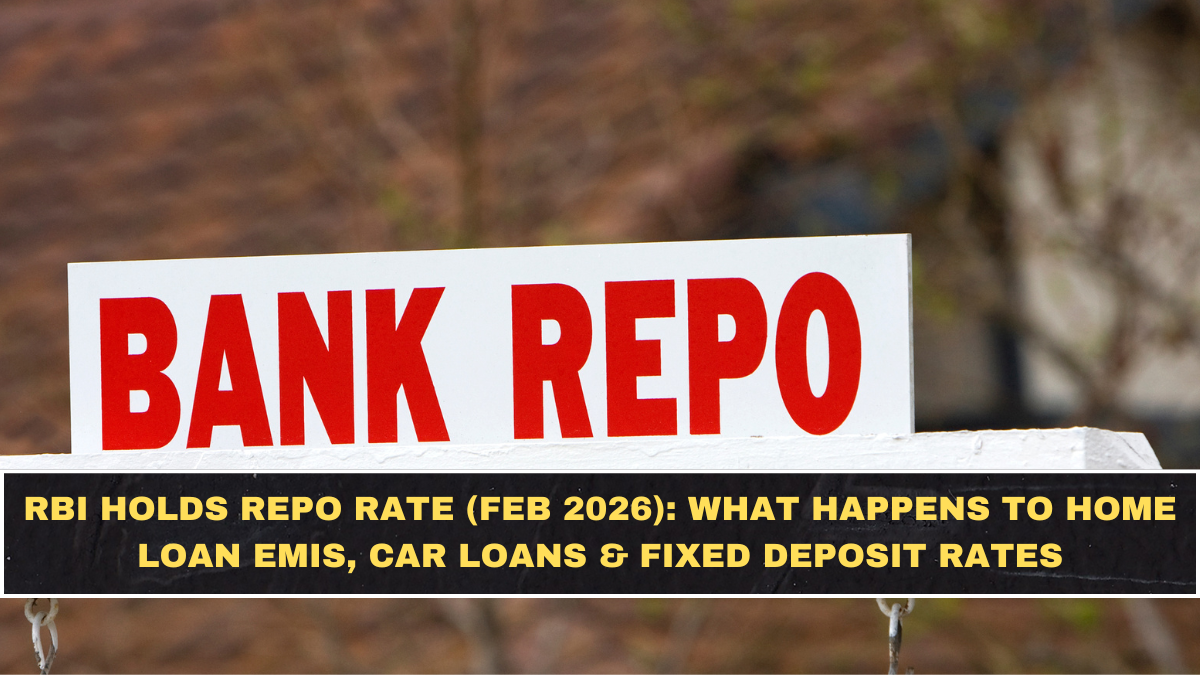 RBI Holds Repo Rate (Feb 2026): What Happens to Home Loan EMIs, Car Loans & Fixed Deposit Rates