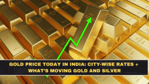 Gold Price Today in India: City-Wise Rates + What’s Moving Gold and Silver
