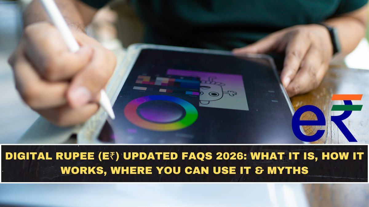 Digital Rupee (e₹) Updated FAQs 2026: What It Is, How It Works, Where You Can Use It & Myths