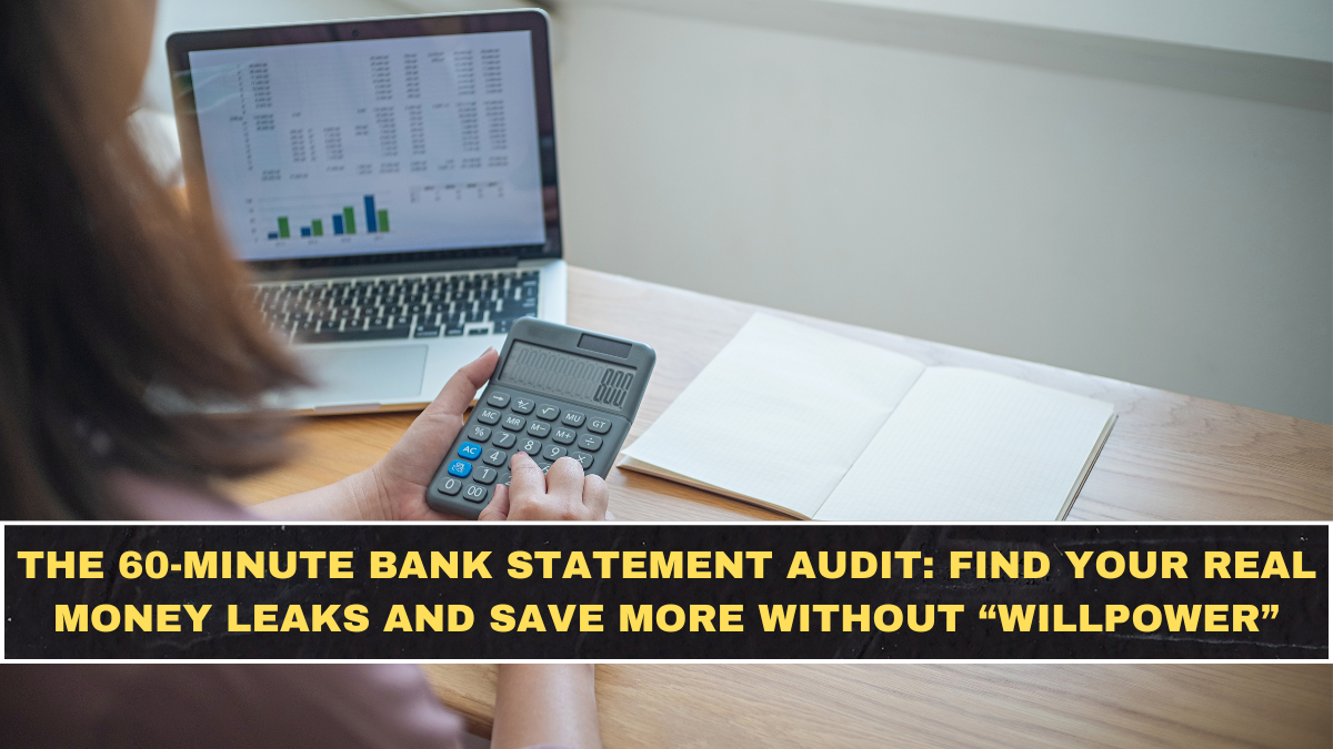 The 60-Minute Bank Statement Audit: Find Your Real Money Leaks and Save More Without “Willpower”