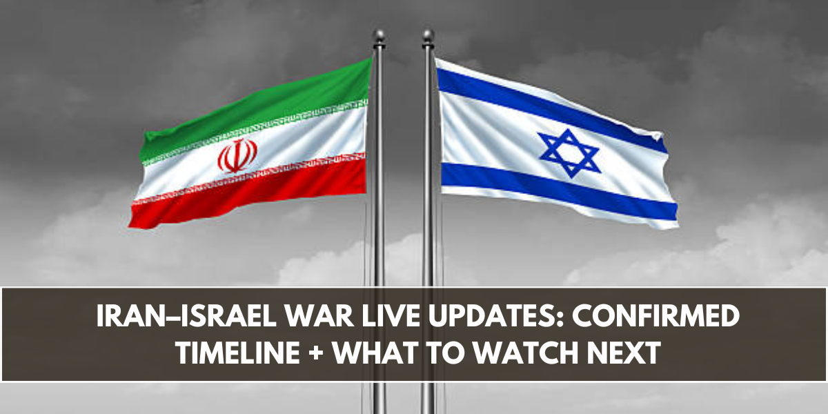 Iran–Israel War Live Updates: Confirmed Timeline + What to Watch Next