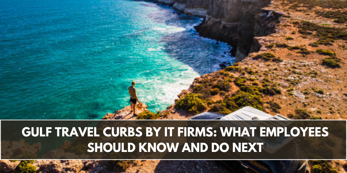 Gulf Travel Curbs by IT Firms: What Employees Should Know and Do Next