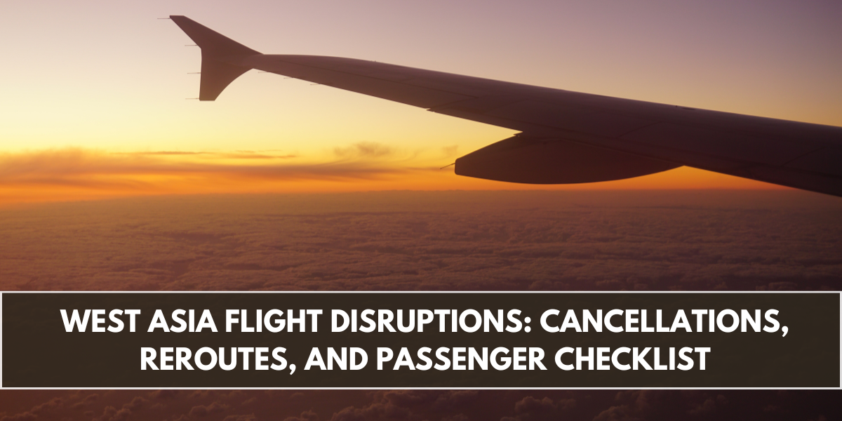 West Asia Flight Disruptions: Cancellations, Reroutes, and Passenger Checklist