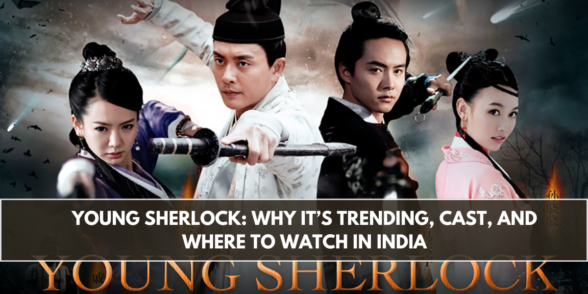 Young Sherlock: Why It’s Trending, Cast, and Where to Watch in India