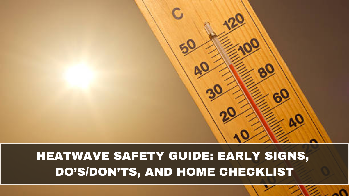 Heatwave Safety Guide: Early Signs, Do’s/Don’ts, and Home Checklist