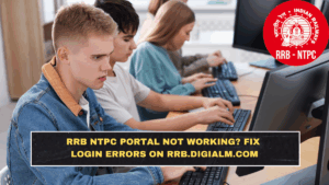 RRB NTPC Portal Not Working? Fix Login Errors on rrb.digialm.com