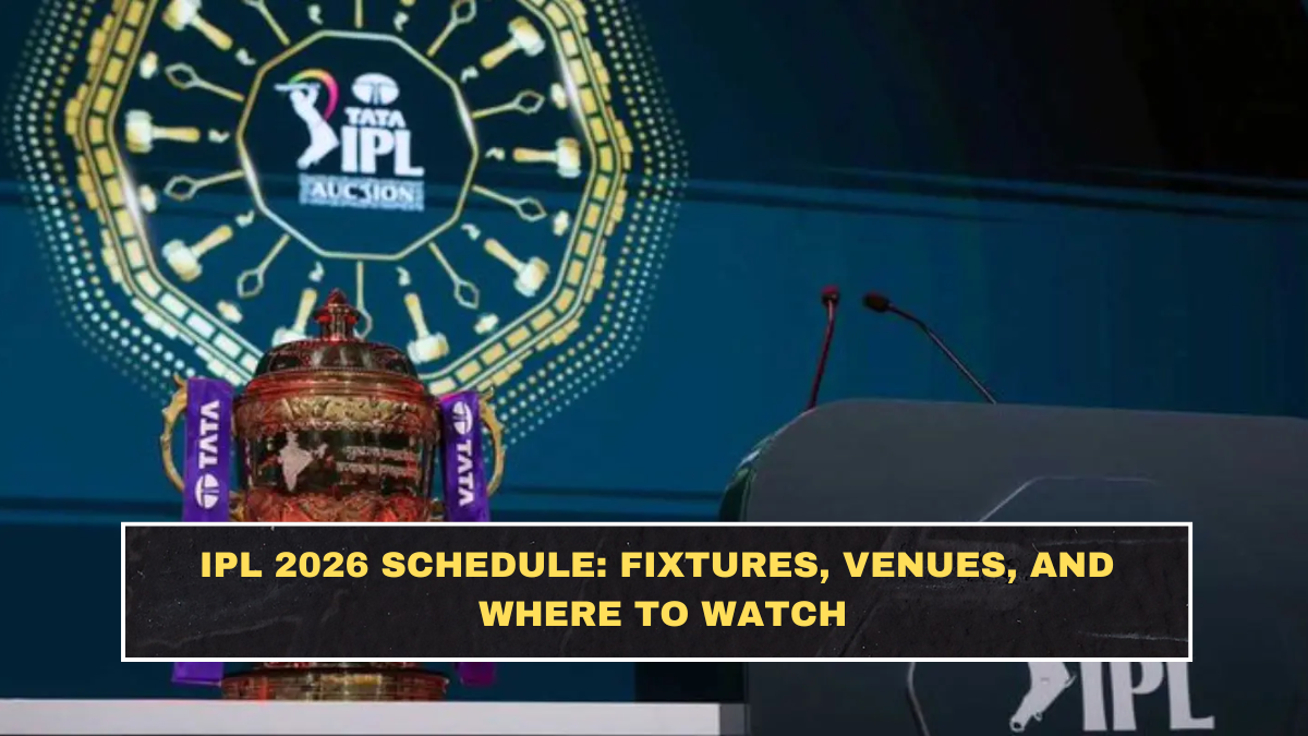 IPL 2026 Schedule: Fixtures, Venues, and Where to Watch