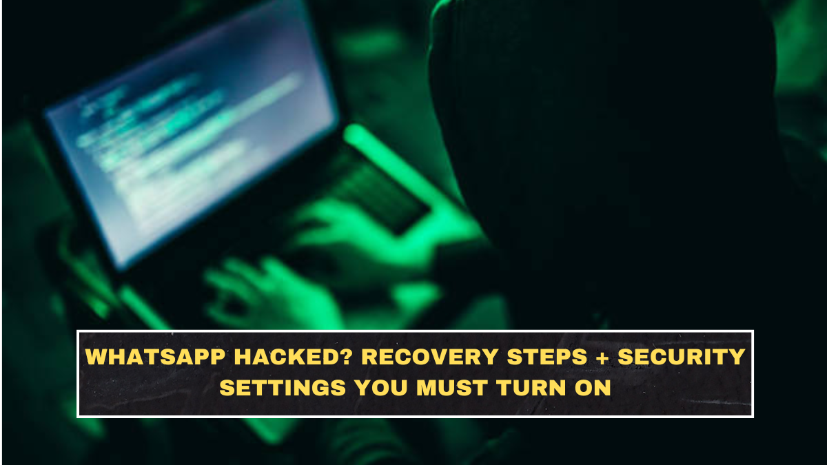 WhatsApp Hacked? Recovery Steps + Security Settings You Must Turn On