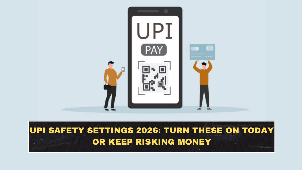 UPI Safety Settings 2026: Turn These On Today or Keep Risking Money