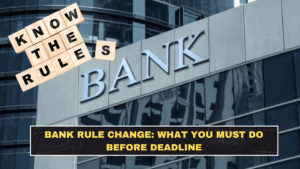 Bank Rule Change: What You Must Do Before Deadline