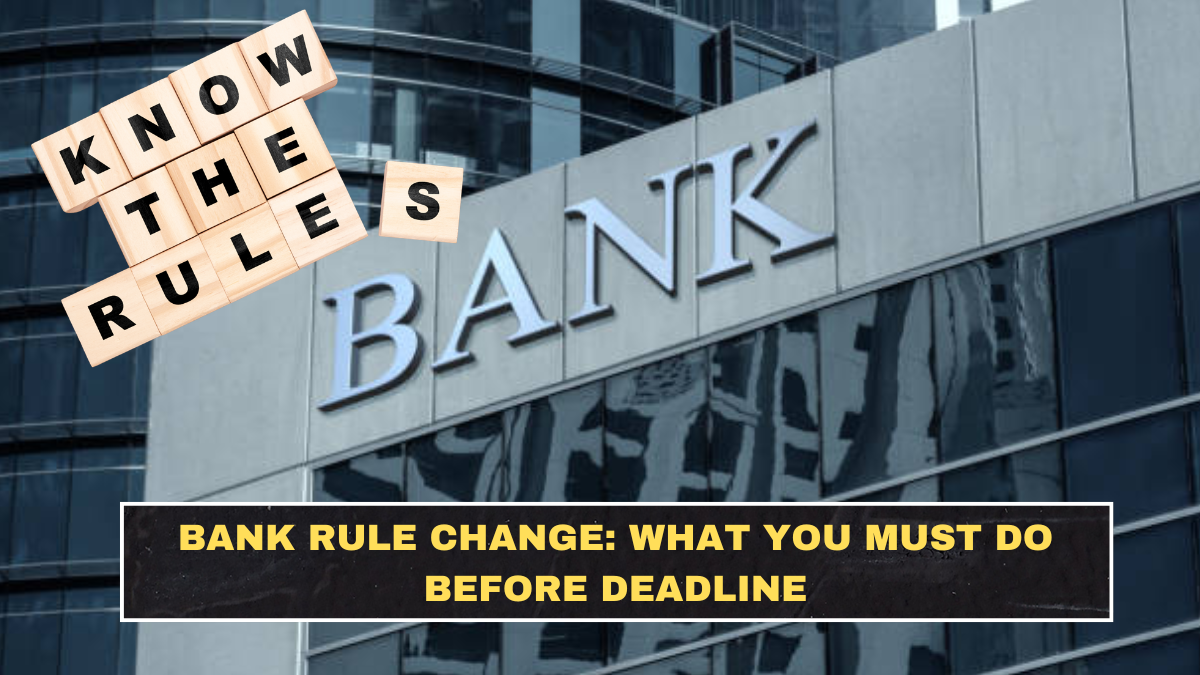 Bank Rule Change: What You Must Do Before Deadline