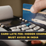 Credit Card Late Fee: Hidden Charges You Must Avoid in India