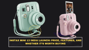 Instax Mini 13 India Launch: Price, Features, and Whether It’s Worth Buying
