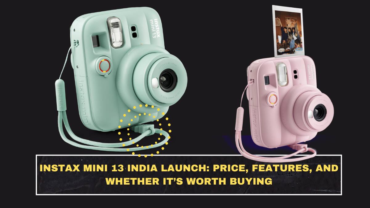 Instax Mini 13 India Launch: Price, Features, and Whether It’s Worth Buying