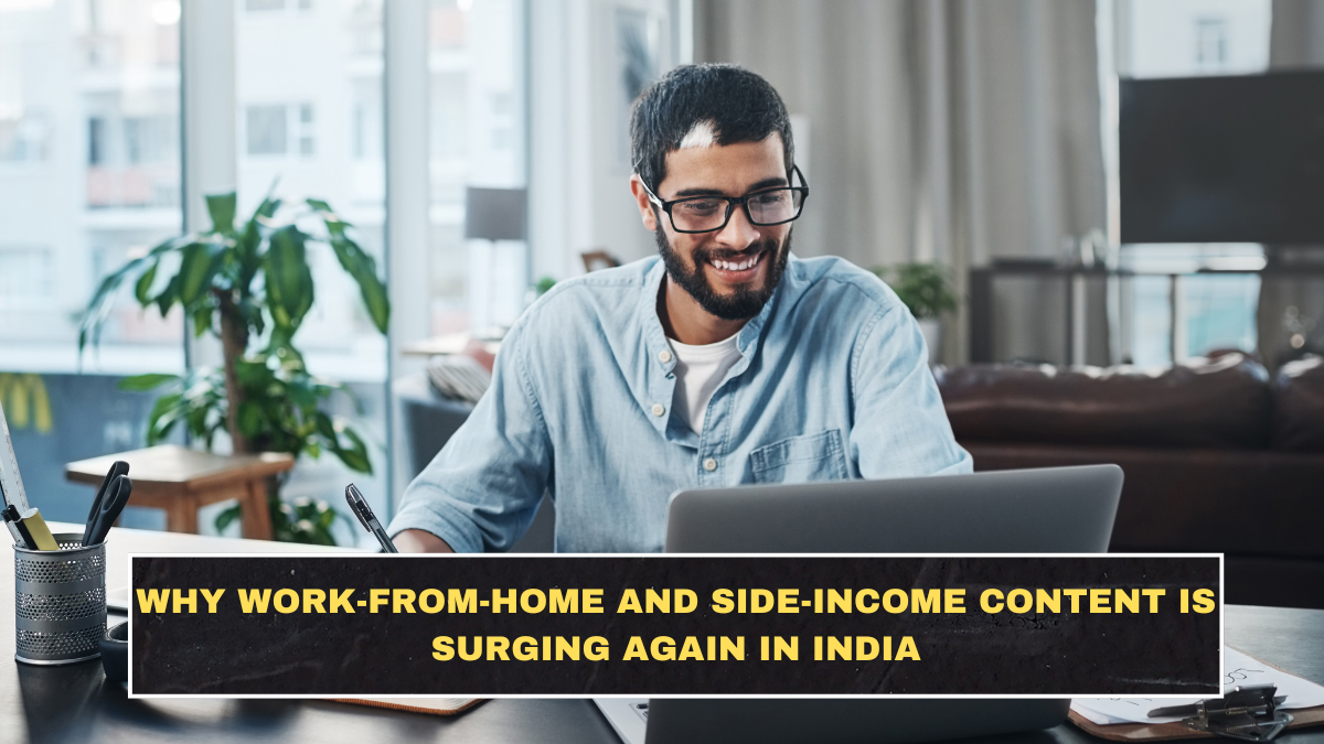 Why Work-From-Home and Side-Income Content Is Surging Again in India