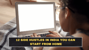 12 Side Hustles in India You Can Start From Home
