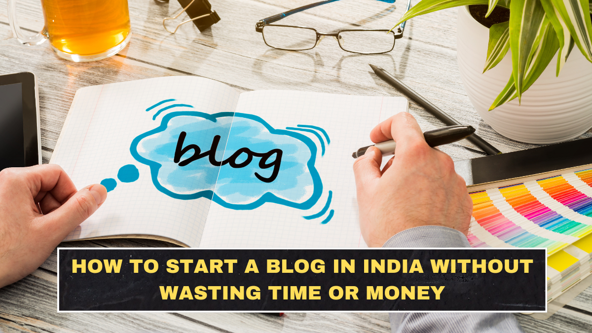 How to Start a Blog in India Without Wasting Time or Money