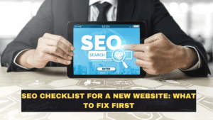 SEO Checklist for a New Website: What to Fix First