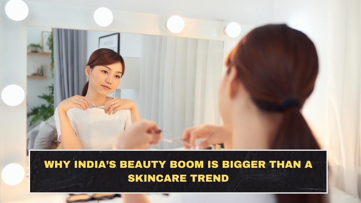 Why India’s Beauty Boom Is Bigger Than a Skincare Trend