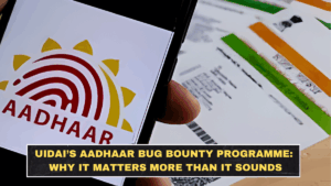 UIDAI’s Aadhaar Bug Bounty Programme: Why It Matters More Than It Sounds