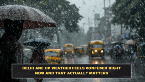 Delhi and UP Weather Feels Confused Right Now and That Actually Matters