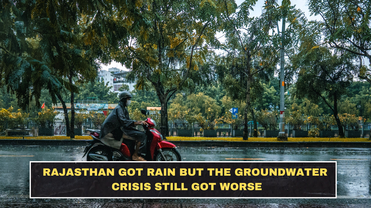 Rajasthan Got Rain but the Groundwater Crisis Still Got Worse