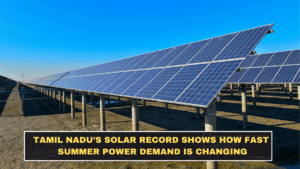 Tamil Nadu’s Solar Record Shows How Fast Summer Power Demand Is Changing