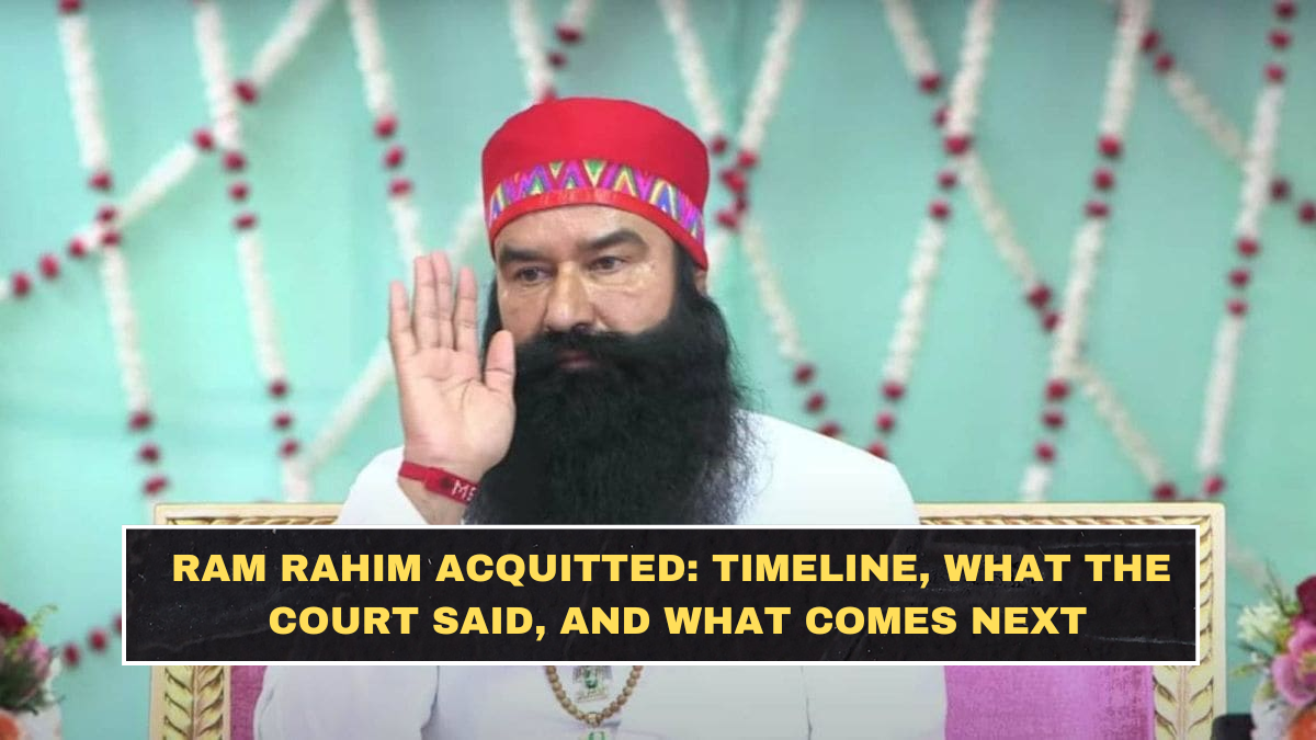 Ram Rahim Acquitted: Timeline, What the Court Said, and What Comes Next