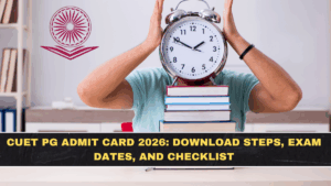 CUET PG Admit Card 2026: Download Steps, Exam Dates, and Checklist