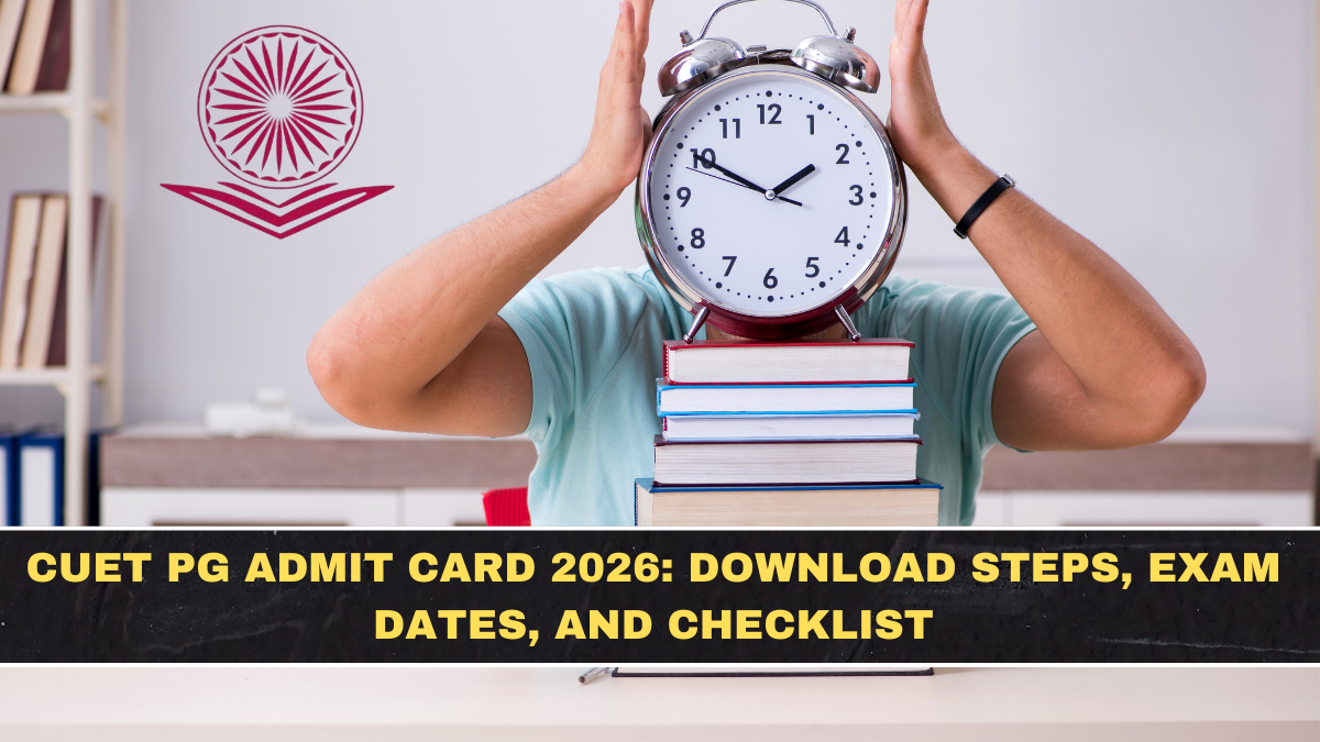 CUET PG Admit Card 2026: Download Steps, Exam Dates, and Checklist