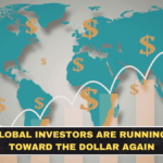 Why Global Investors Are Running Back Toward the Dollar Again