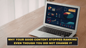 Why Your Good Content Stopped Ranking Even Though You Did Not Change It