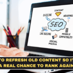 How to Refresh Old Content So It Has a Real Chance to Rank Again