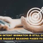 Search Intent Mismatch Is Still One of the Biggest Reasons Pages Fail