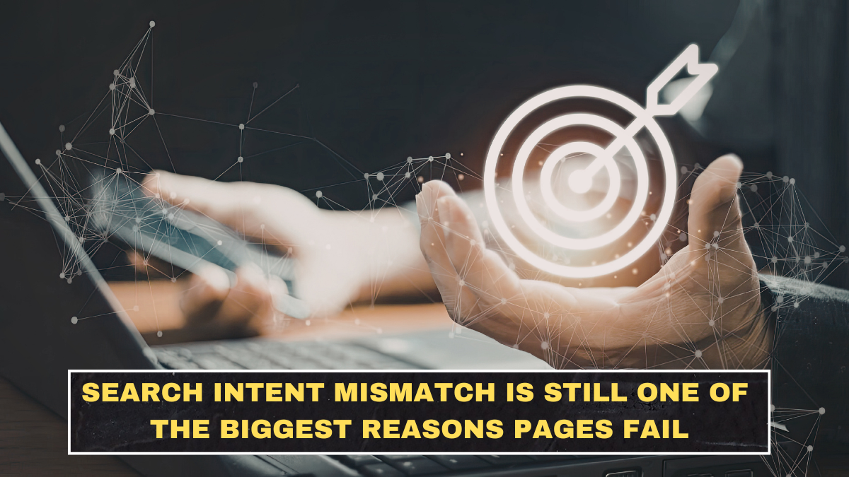 Search Intent Mismatch Is Still One of the Biggest Reasons Pages Fail